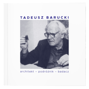 okładka książki "Tadeusz Barucki. Architekt - podróżnik - badacz"